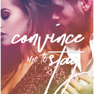 Convince Me to Stay by Lauren Bolt